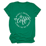 FUNNY QUOTE TEE FIRST I DRINK THE WOMEN S TEE_CWTTSL0512