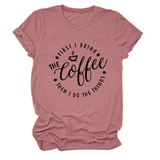 FUNNY QUOTE TEE FIRST I DRINK THE WOMEN S TEE_CWTTSL0512