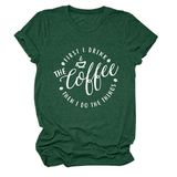 FUNNY QUOTE TEE FIRST I DRINK THE WOMEN S TEE_CWTTSL0512