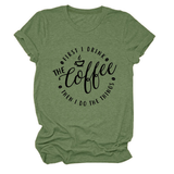 FUNNY QUOTE TEE FIRST I DRINK THE WOMEN S TEE_CWTTSL0512