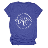FUNNY QUOTE TEE FIRST I DRINK THE WOMEN S TEE_CWTTSL0512