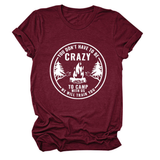 FUNNY QUOTE TEE YOU DON T HAVE TO BE CRAZY _CWTTS1490