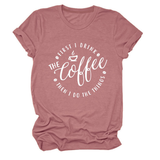 FUNNY QUOTE TEE FIRST I DRINK THE WOMEN S TEE_CWTTSL0512