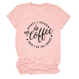 FUNNY QUOTE TEE FIRST I DRINK THE WOMEN S TEE_CWTTSL0512