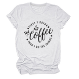 FUNNY QUOTE TEE FIRST I DRINK THE WOMEN S TEE_CWTTSL0512