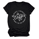 FUNNY QUOTE TEE FIRST I DRINK THE WOMEN S TEE_CWTTSL0512