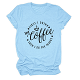FUNNY QUOTE TEE FIRST I DRINK THE WOMEN S TEE_CWTTSL0512