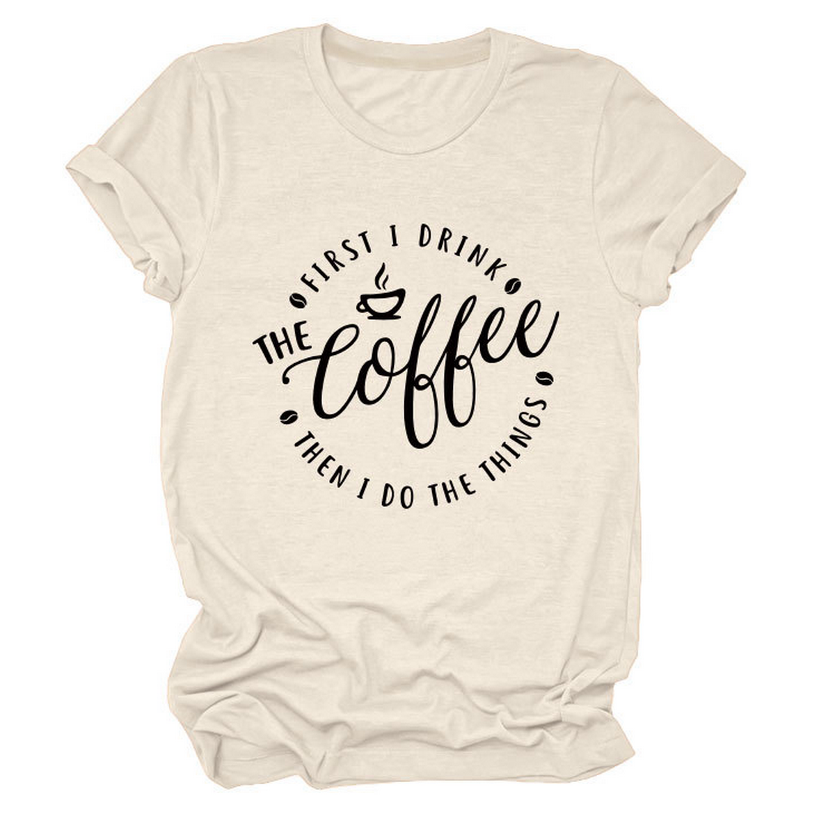FUNNY QUOTE TEE FIRST I DRINK THE WOMEN S TEE_CWTTSL0512