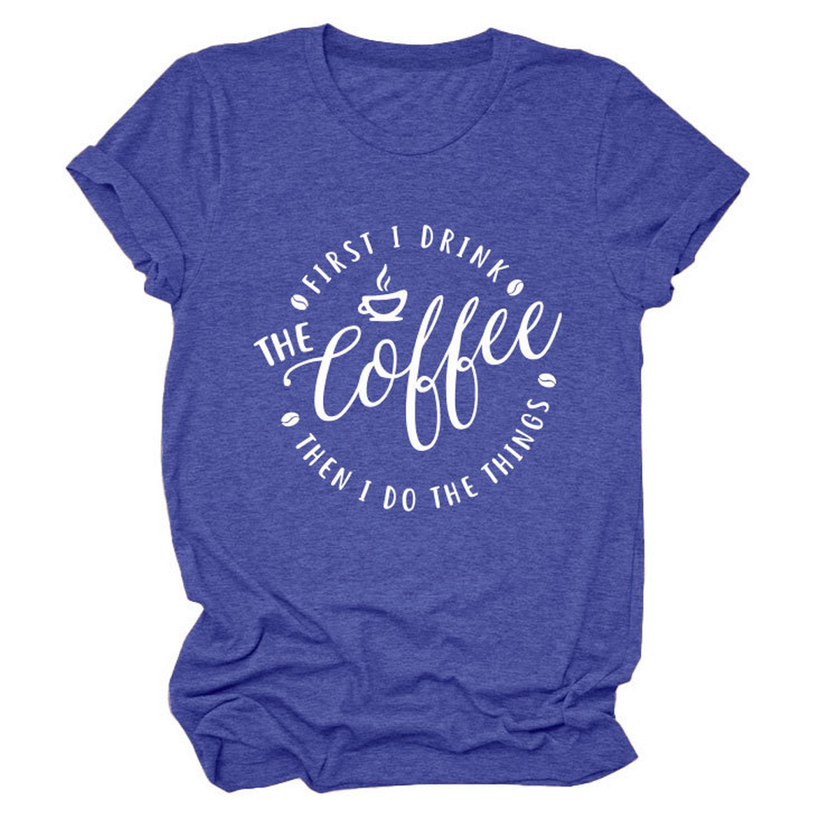 FUNNY QUOTE TEE FIRST I DRINK THE WOMEN S TEE_CWTTSL0512