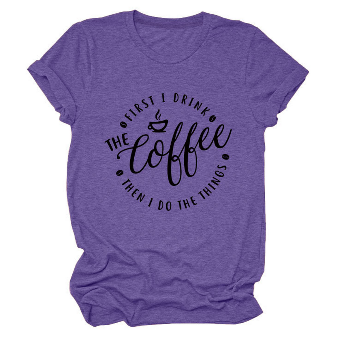 FUNNY QUOTE TEE FIRST I DRINK THE WOMEN S TEE_CWTTSL0512