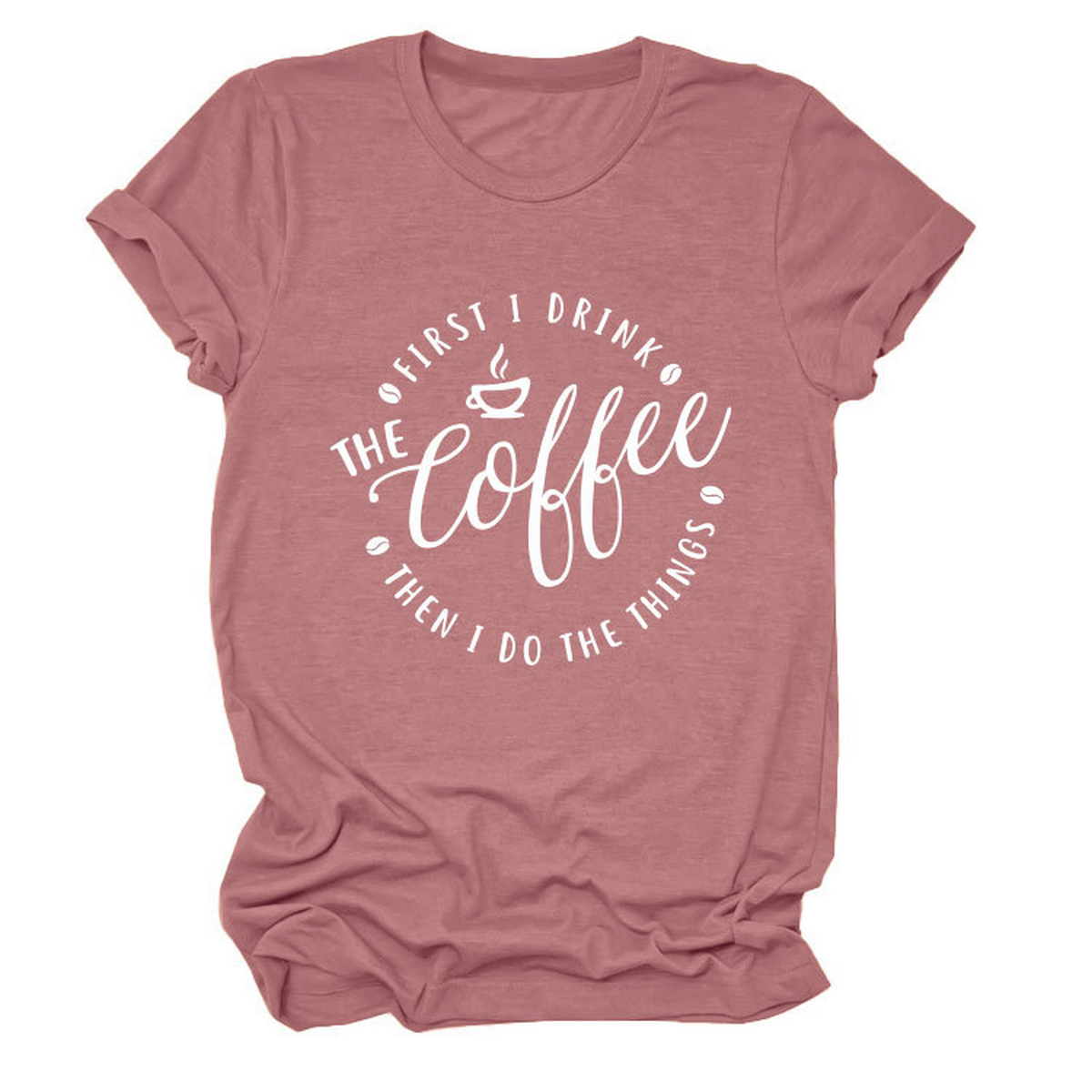 FUNNY QUOTE TEE FIRST I DRINK THE WOMEN S TEE_CWTTSL0512