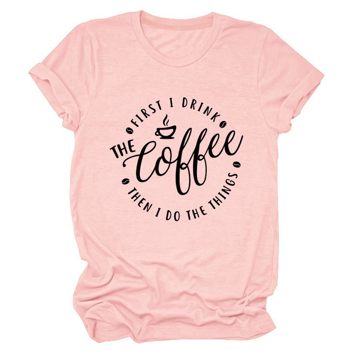 FUNNY QUOTE TEE FIRST I DRINK THE WOMEN S TEE_CWTTSL0512