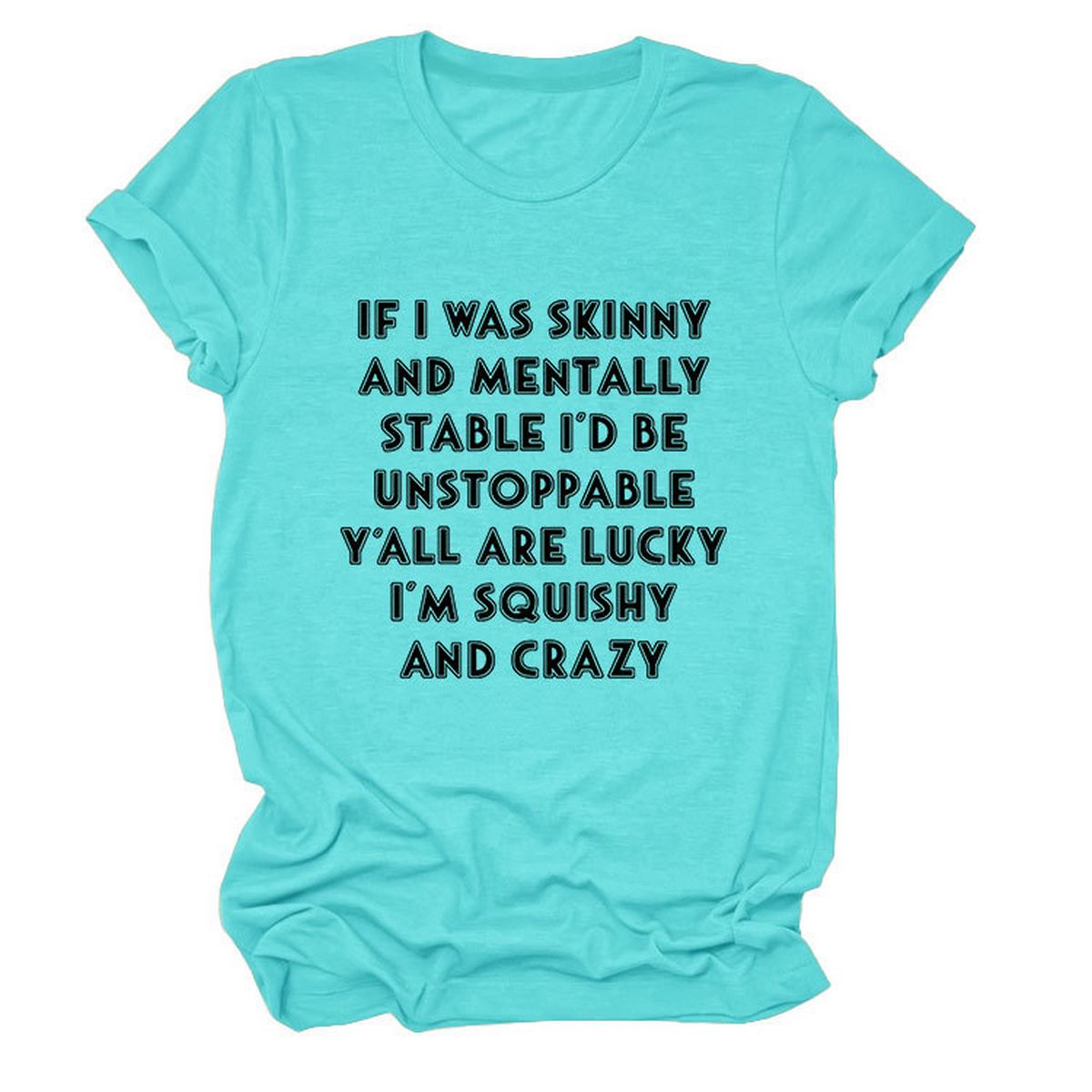 FUNNY SLOGAN TEE WOMEN IF I WAS SKINNY _CWTTSL0484