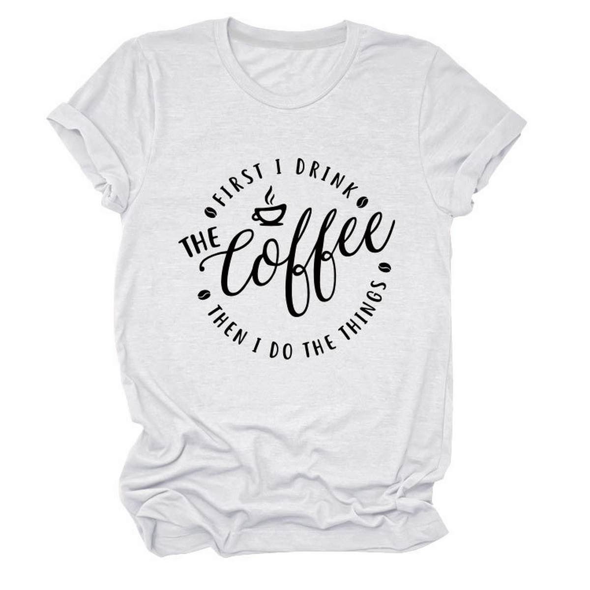 FUNNY QUOTE TEE FIRST I DRINK THE WOMEN S TEE_CWTTSL0512