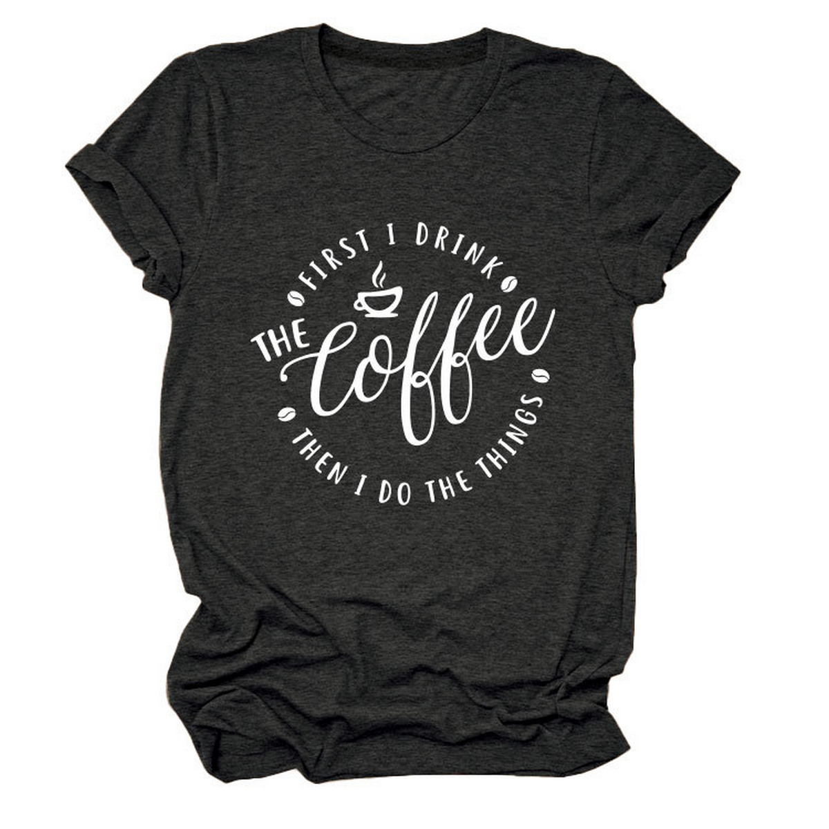 FUNNY QUOTE TEE FIRST I DRINK THE WOMEN S TEE_CWTTSL0512