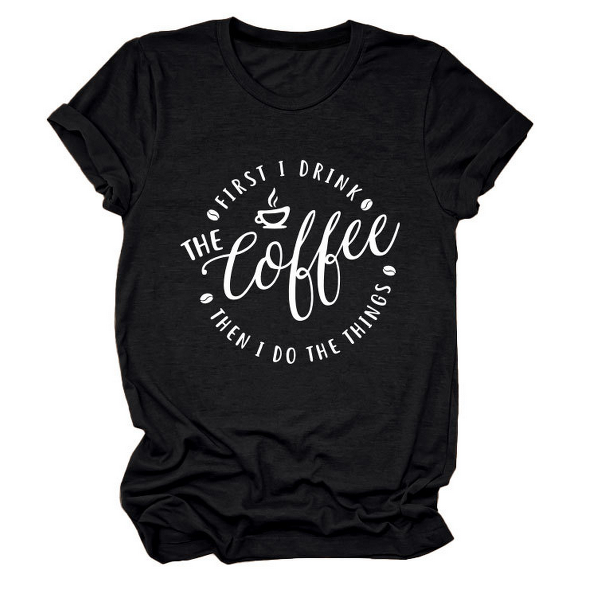 FUNNY QUOTE TEE FIRST I DRINK THE WOMEN S TEE_CWTTSL0512